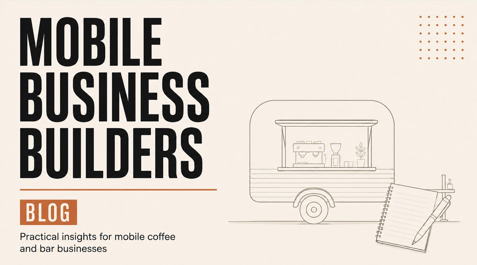 Mobile Business Builders blog:
 practical insights for mobile coffee and bar businesses